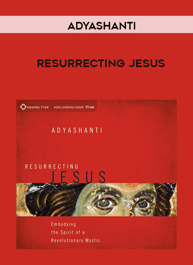 Adyashanti – RESURRECTING JESUS