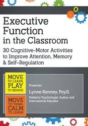 Executive Function in the Classroom: 30 Cognitive-Motor Activities to Improve Attention, Memory & Self-Regulation – Lynne Kenney