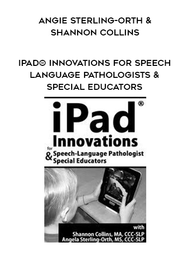 iPad® Innovations for Speech-Language Pathologists & Special Educators – Angie Sterling-Orth & Shannon Collins