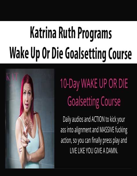 Katrina Ruth Programs – Wake Up Or Die Goalsetting Course