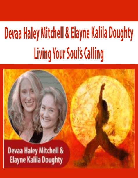 Living Your Soul’s Calling – Devaa Haley Mitchell & Elayne Kalila Doughty