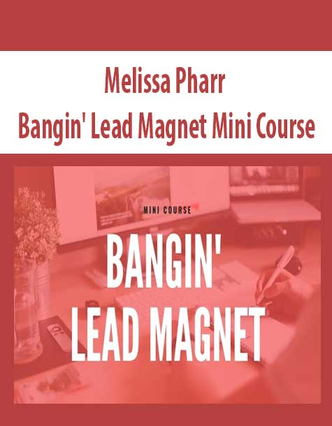 Melissa Pharr – Bangin’ Lead Magnet Mini Course