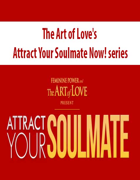 The Art of Love’s Attract Your Soulmate Now! series