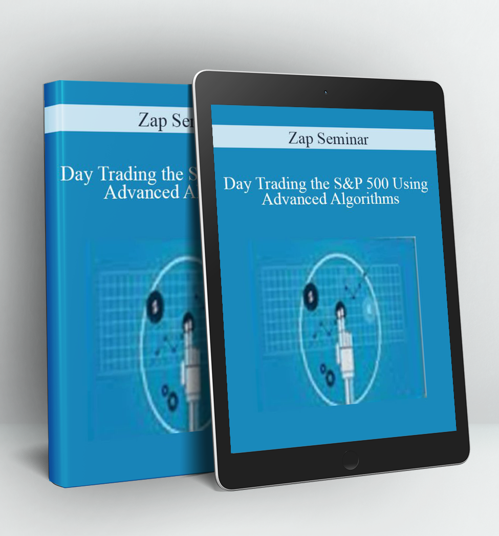 Day Trading the S& 500 Using Advanced Algorithms - Zap Seminar