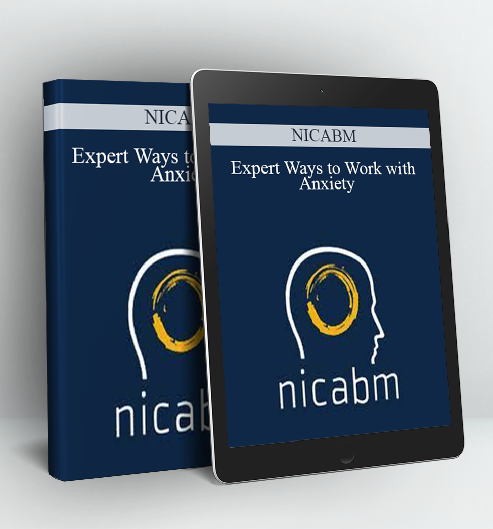 Expert Ways to Work with Anxiety - NICABM