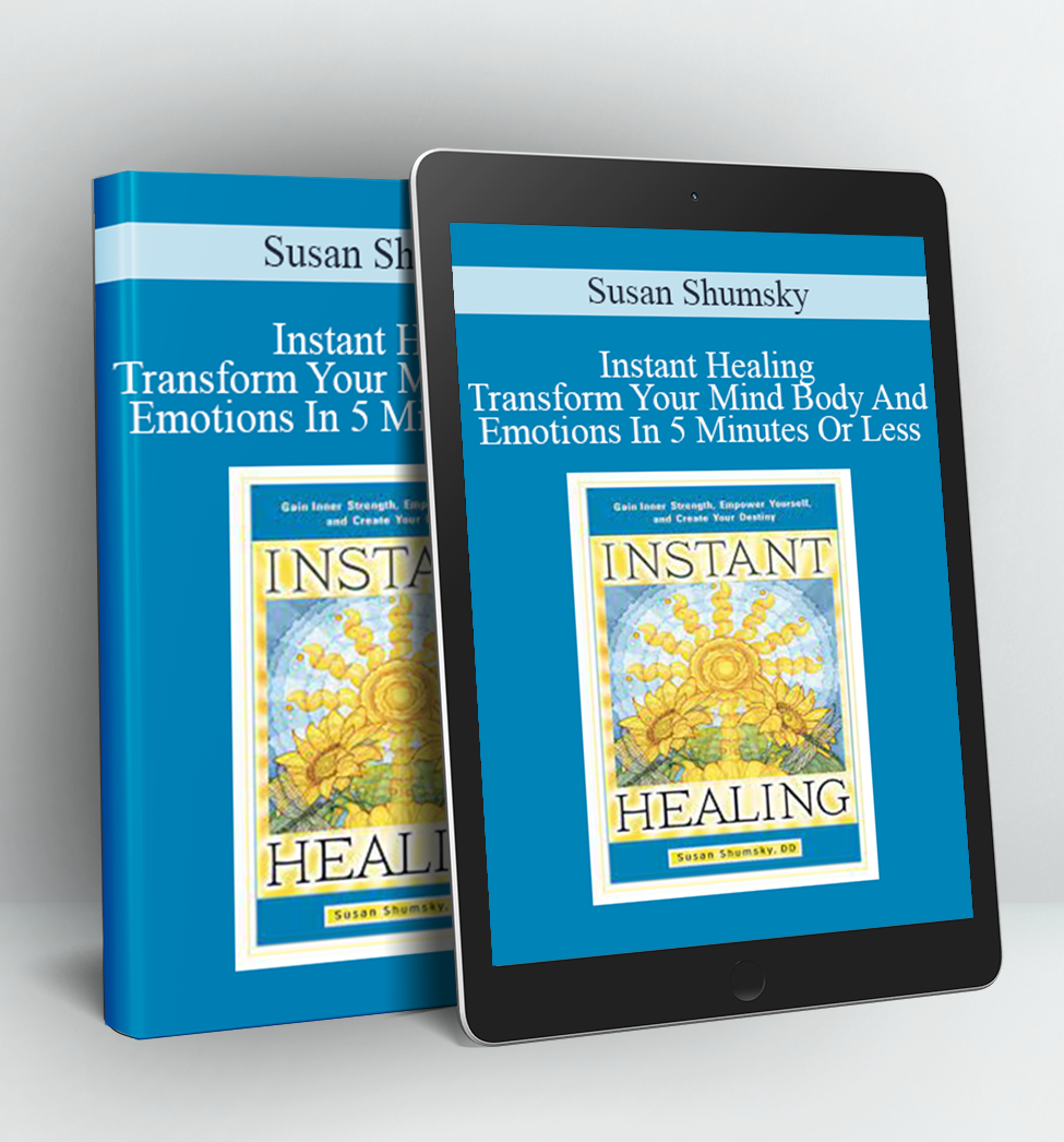 Instant Healing: Transform Your Mind, Body and Emotions in 5 Minutes or... - Susan Shumsky