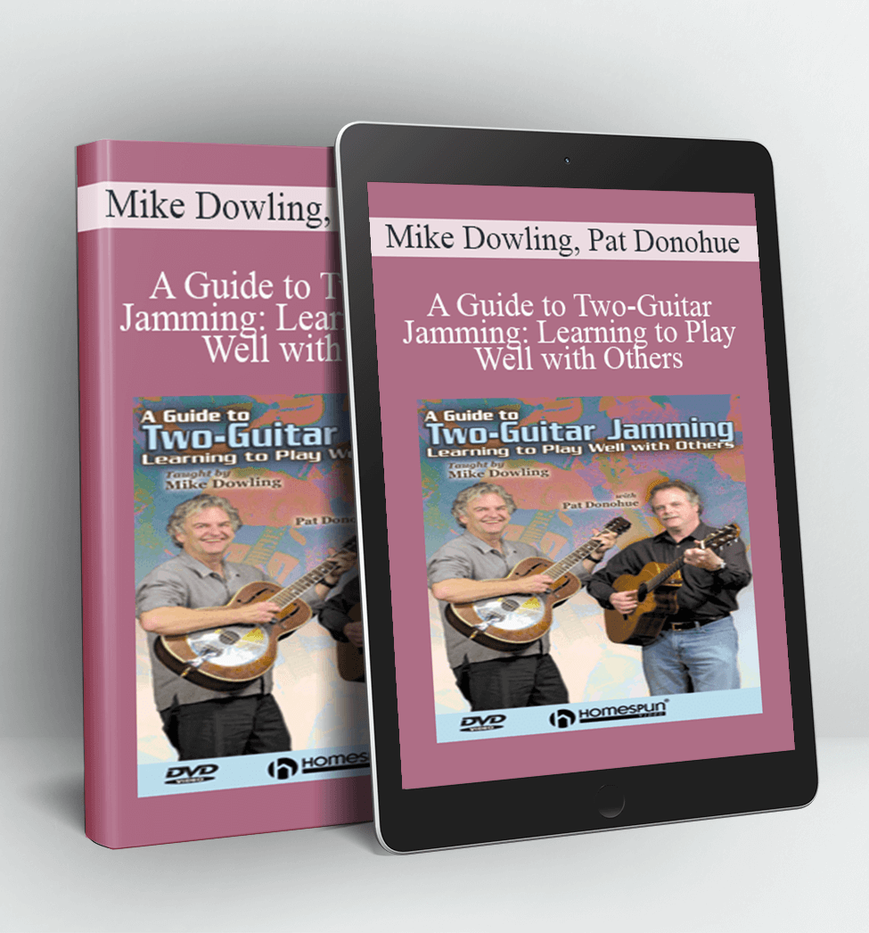 A Guide to Two-Guitar Jamming Learning to Play Well with Others - Mike Dowling, Pat Donohue