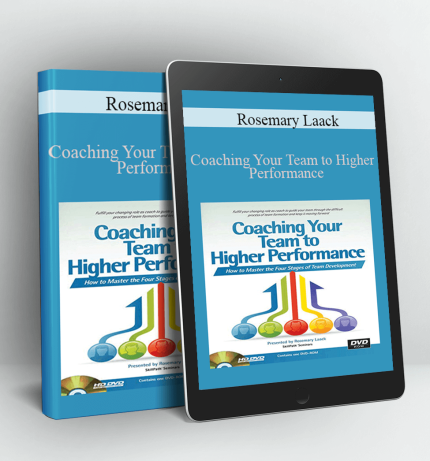 Coaching Your Team to Higher Performance - Rosemary Laack