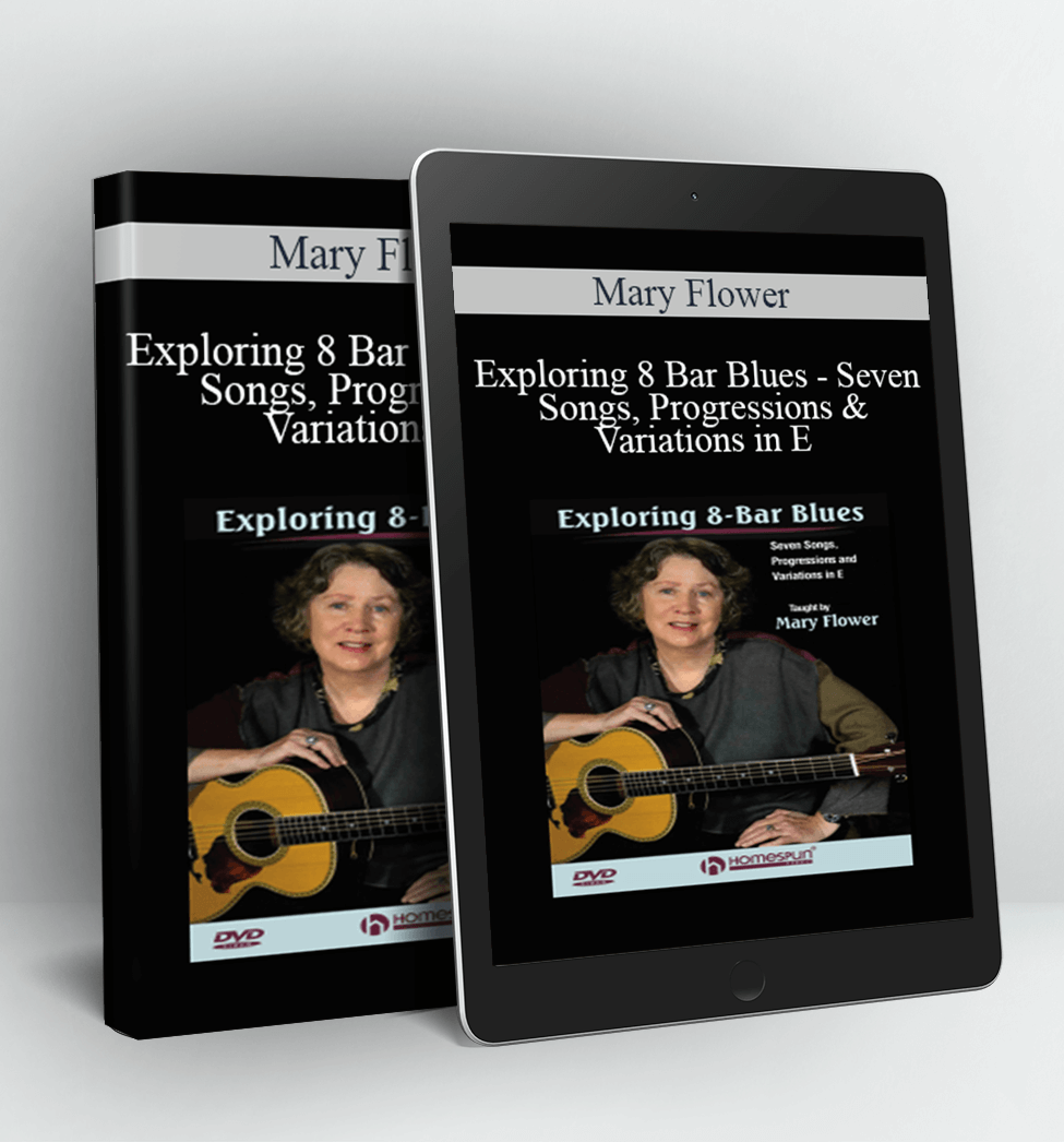 Exploring 8 Bar Blues - Seven Songs, Progressions & Variations in E - Mary Flower