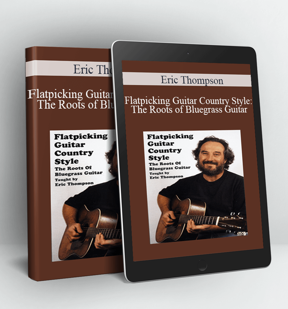 Flatpicking Guitar Country Style The Roots of Bluegrass Guitar - Eric Thompson