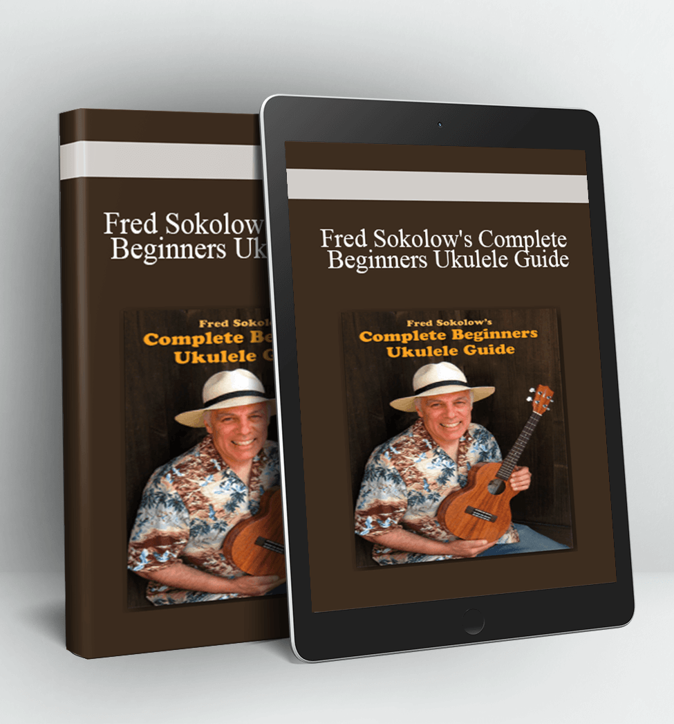 Fred Sokolow's Complete Beginners Ukulele Guide