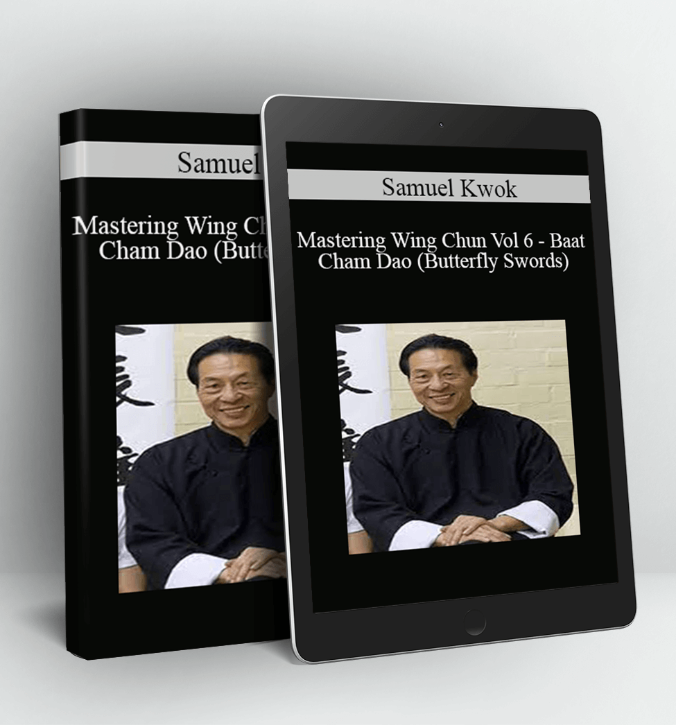 Mastering Wing Chun Vol 6 - Baat Cham Dao (ButtaMastering Wing Chun Vol 6 - Baat Cham Dao (Butterfly Swords) - Samuel Kwokerfly Swords)