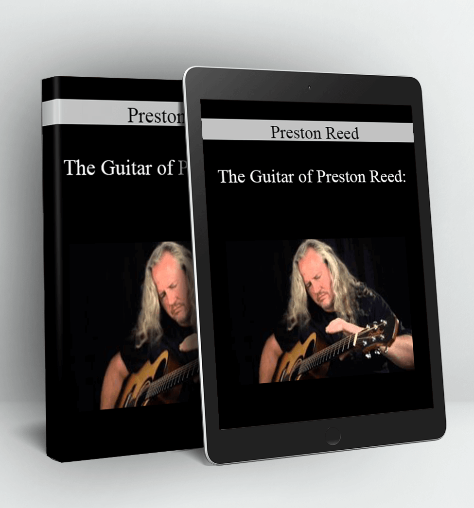 The Guitar of Preston Reed: Expanding the Realm of Acoustic Playing - Preston Reed