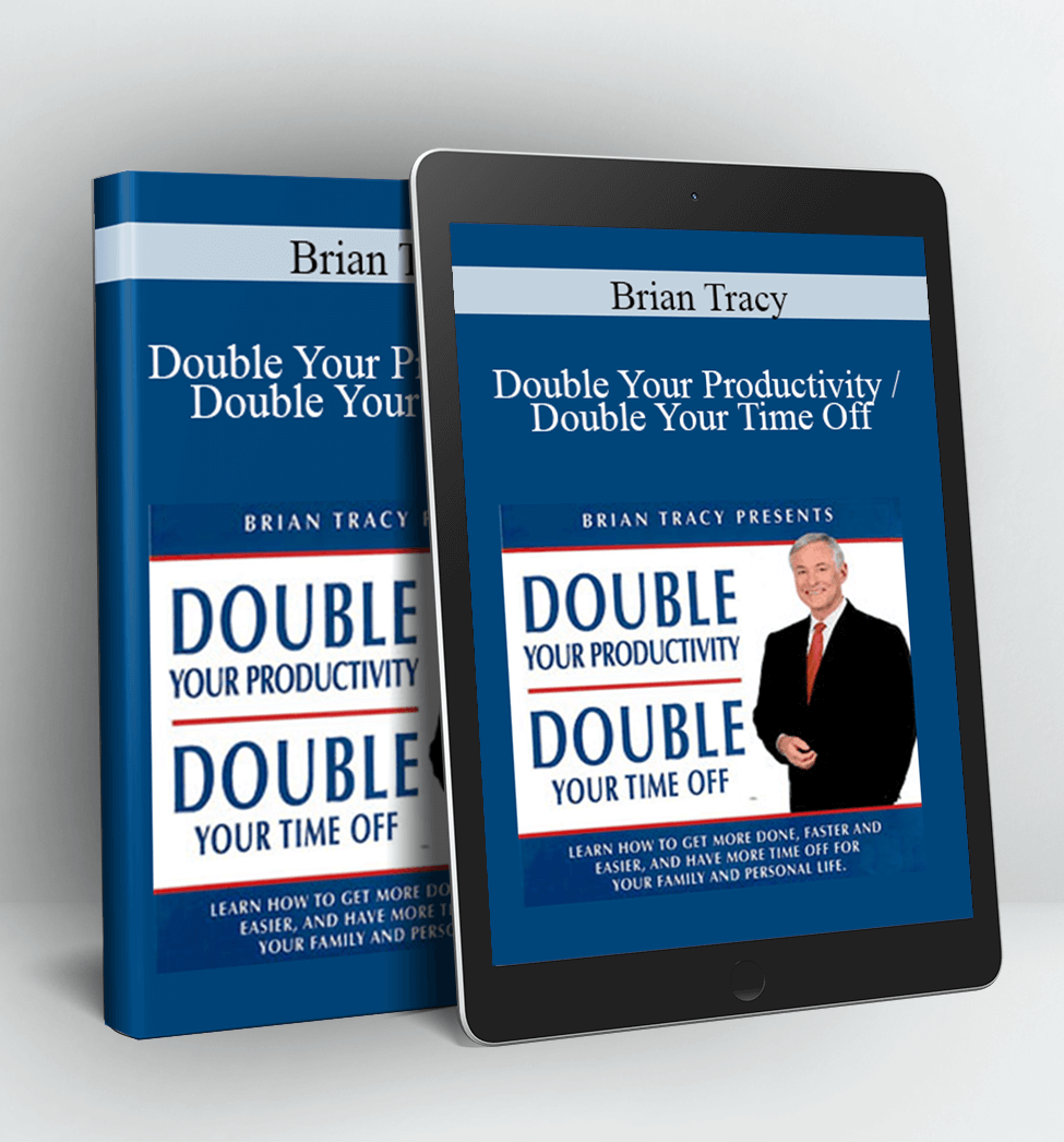 Double Your Productivity / Double Your Time Off - Brian Tracy