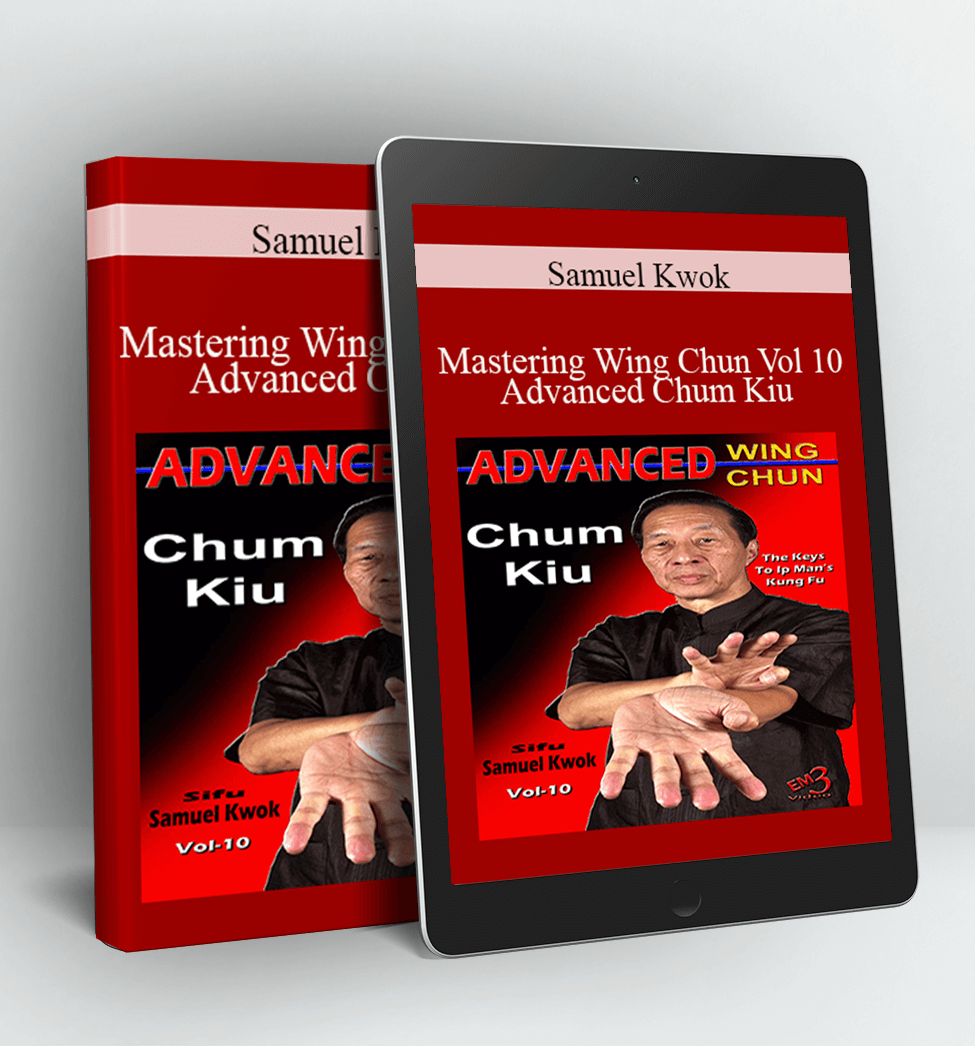 Mastering Wing Chun Vol 10 - Advanced Chum Kiu - Samuel Kwok