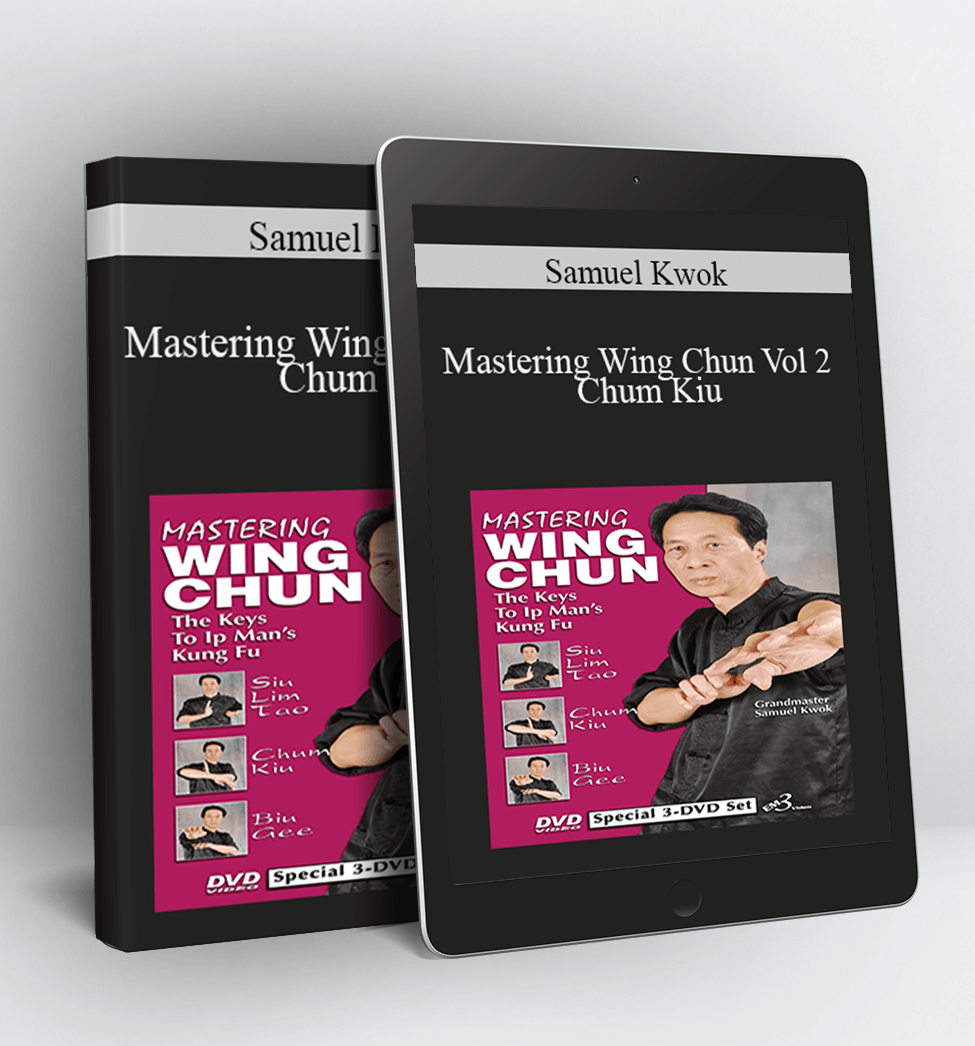 Mastering Wing Chun Vol 2 - Chum Kiu - Samuel Kwok