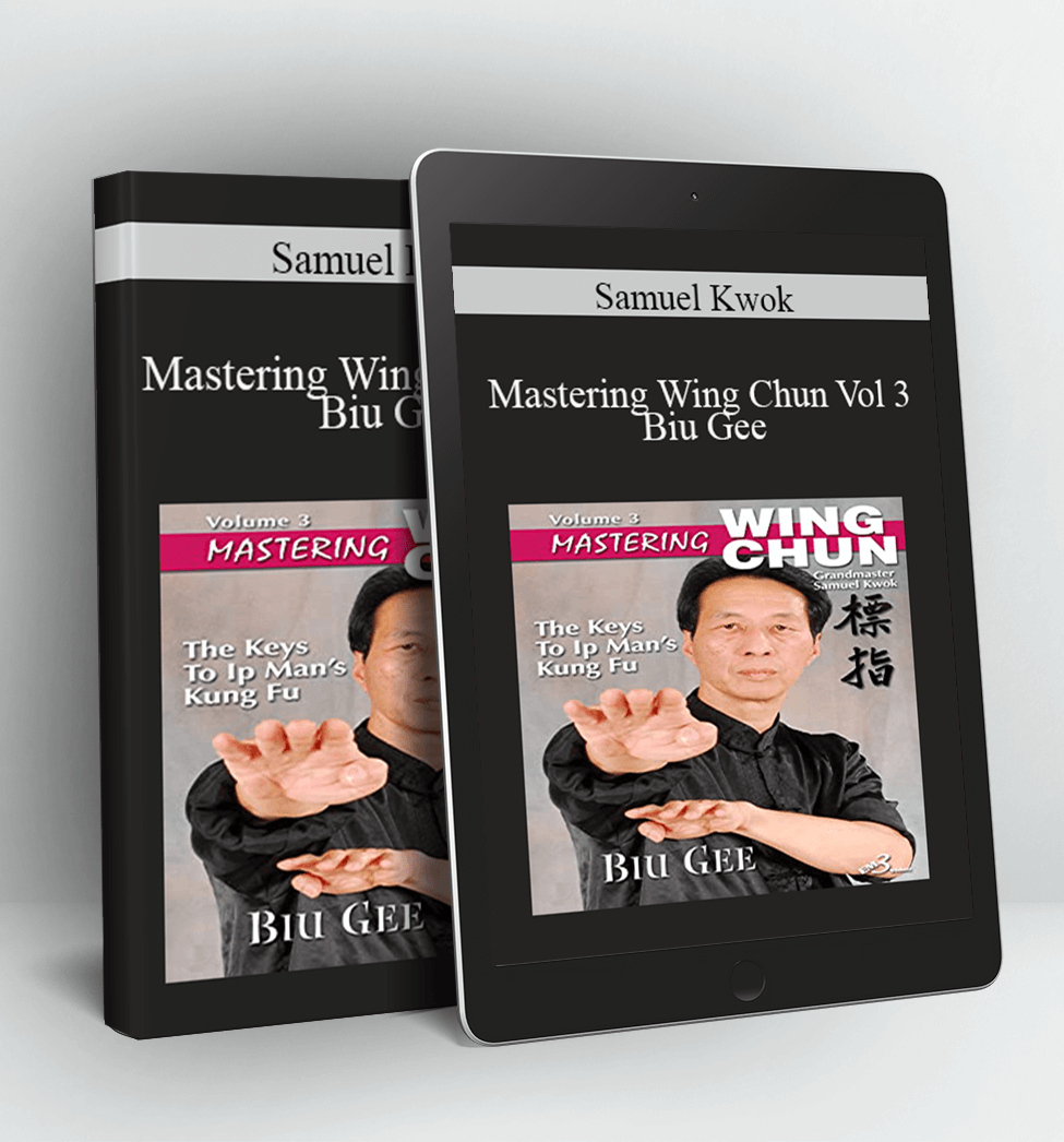 Mastering Wing Chun Vol 3 - Biu Gee - Samuel Kwok