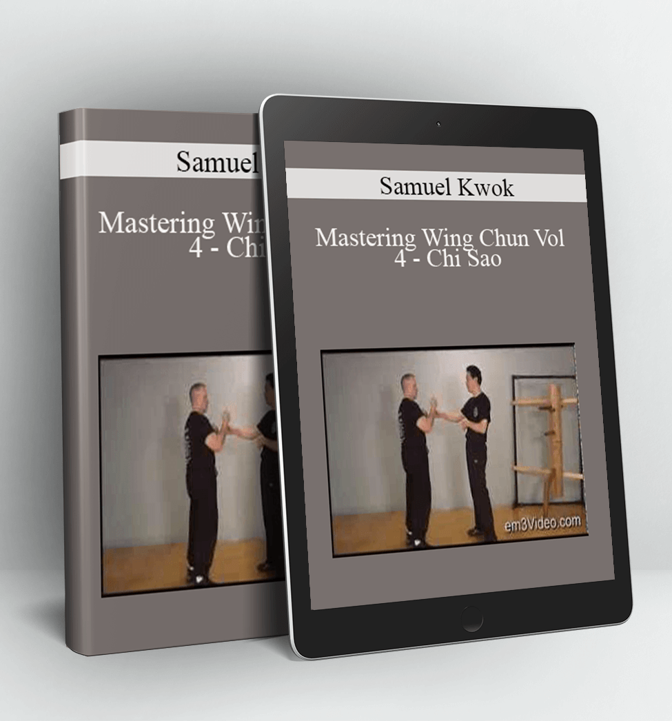 Mastering Wing Chun Vol 4 - Chi Sao - Samuel Kwok