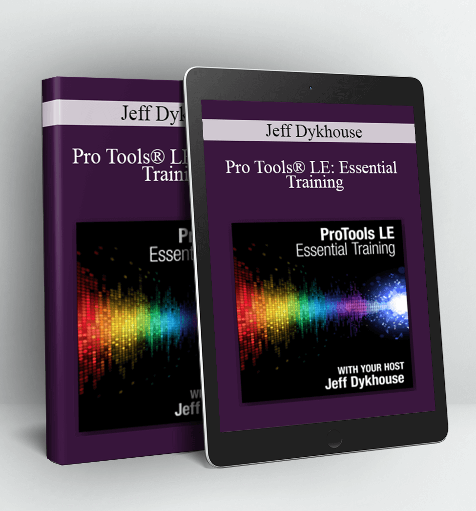 Pro Tools® LE Essential Training - Jeff Dykhouse