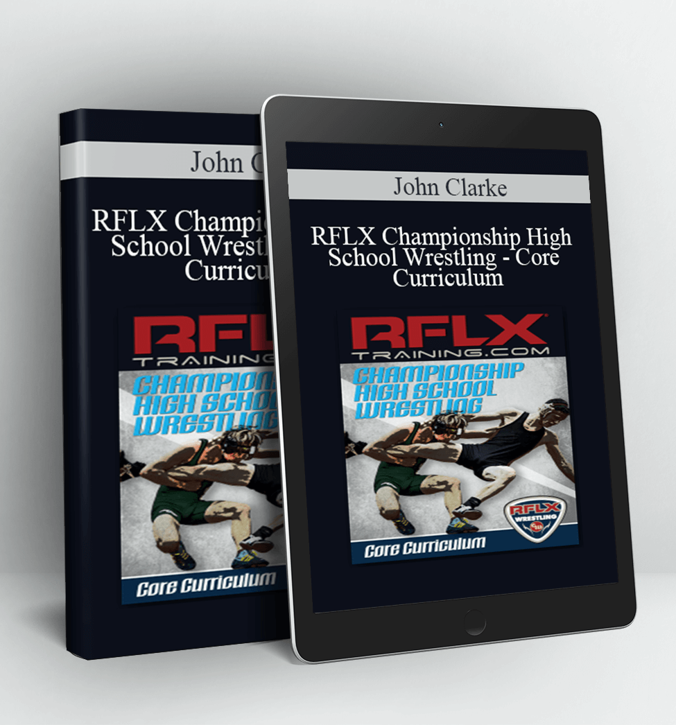 RFLX Championship High School Wrestling - Core Curriculum - John Clarke