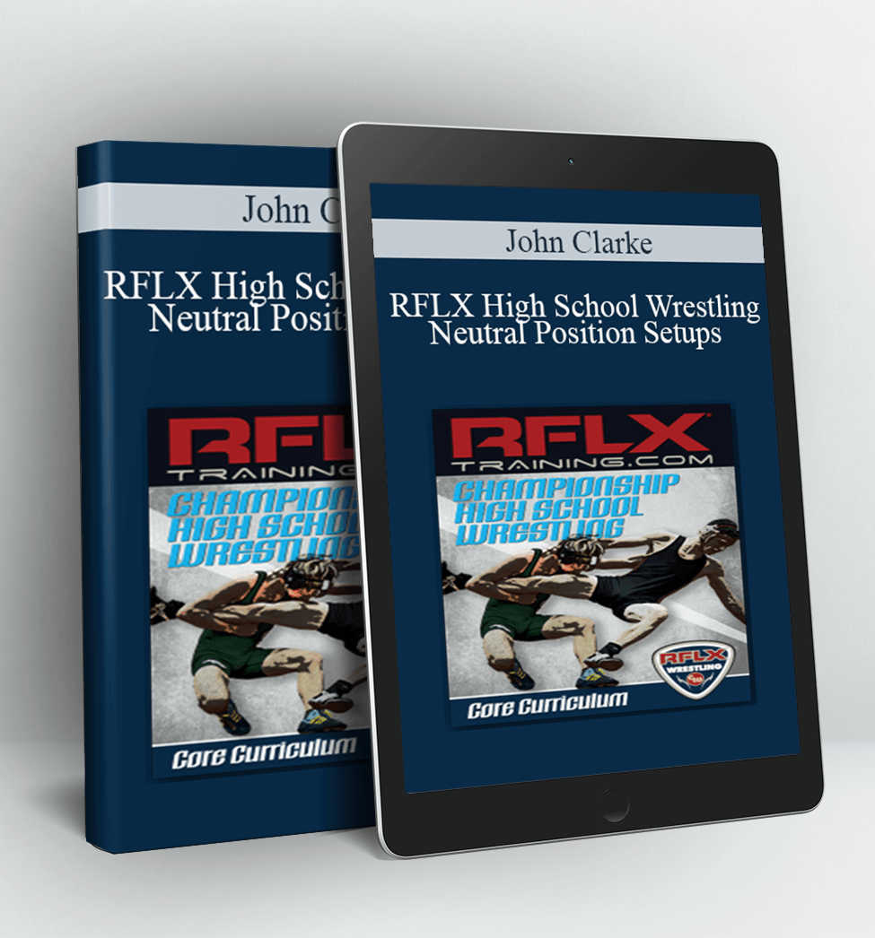 RFLX High School Wrestling - Neutral Position Setups - John Clarke