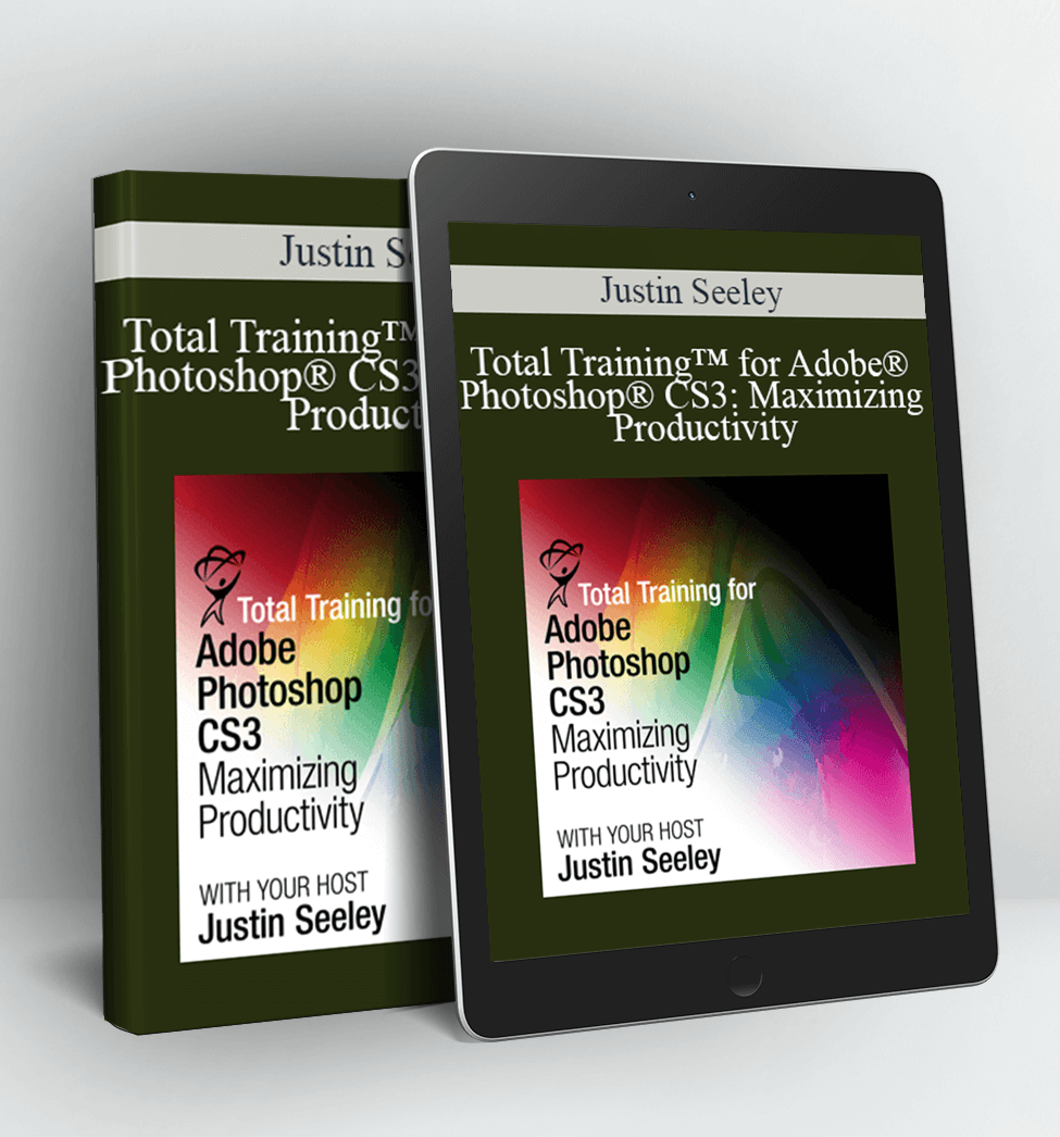 Total Training™ for Adobe® Photoshop® CS3: Maximizing Productivity - Justin Seeley