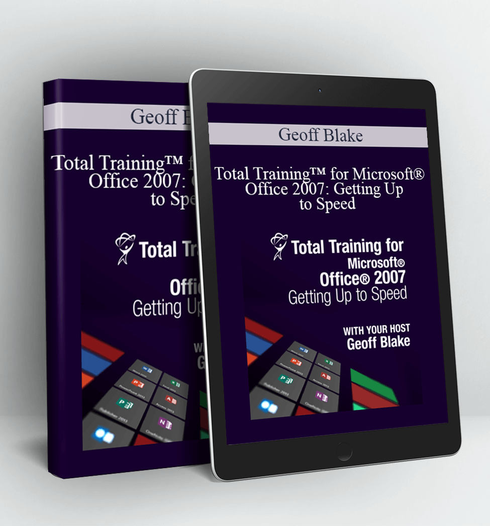 Total Training™ for Microsoft® Office 2007 Getting Up to Speed - Geoff Blake