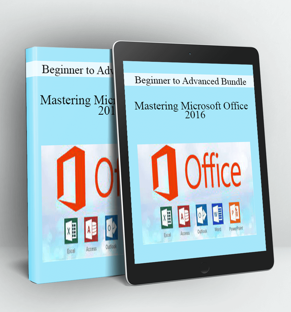 Mastering Microsoft Office 2016 - Beginner to Advanced Bundle