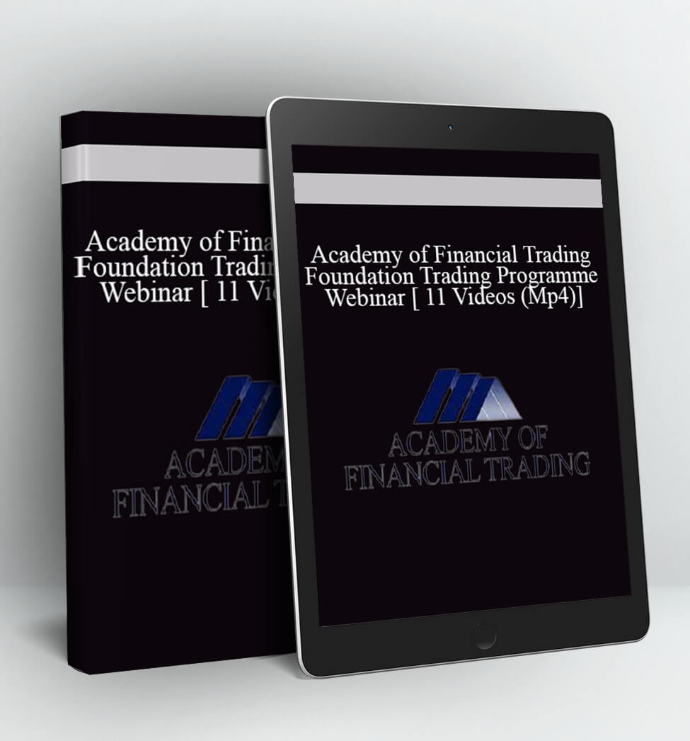 Academy of Financial Trading: Foundation Trading Programme Webinar [ 11 Videos (Mp4)]