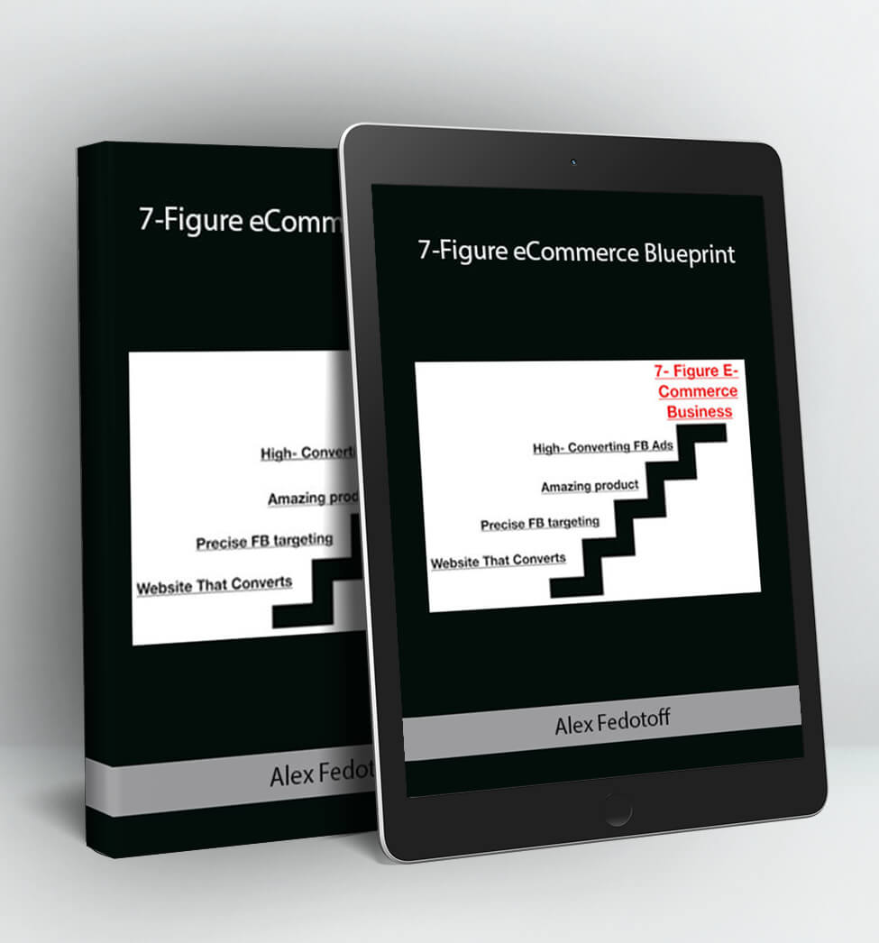 7 Figure Ecommerce Blueprint - Alex Fedotoff