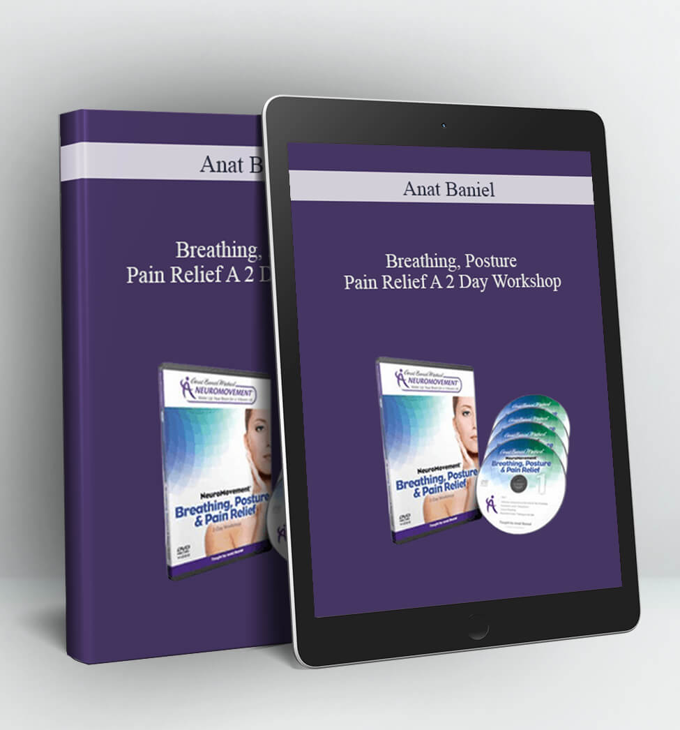 Breathing, Posture & Pain Relief A 2 Day Workshop - Anat Baniel