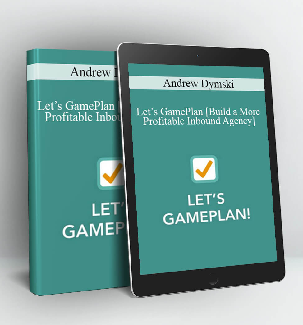 Let’s GamePlan [Build a More Profitable Inbound Agency] - Andrew Dymski