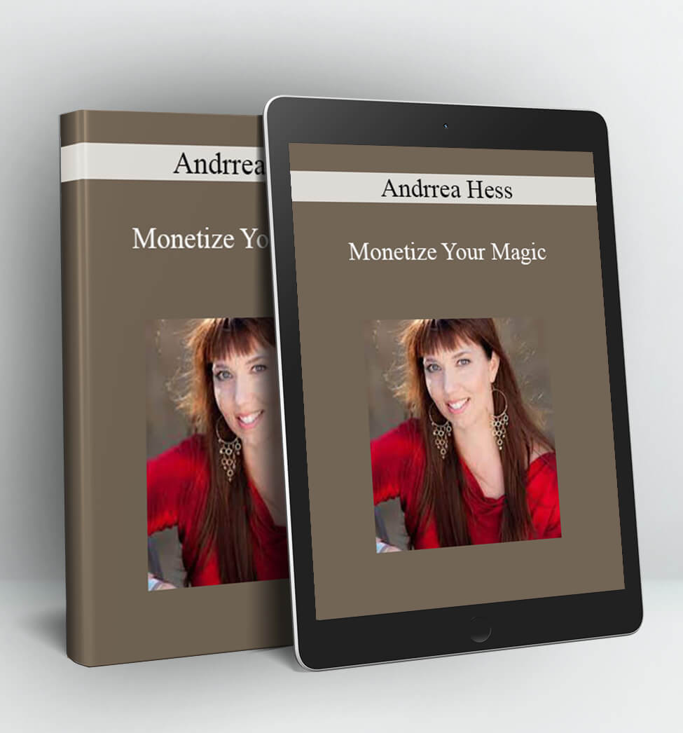 Monetize Your Magic - Andrrea Hess