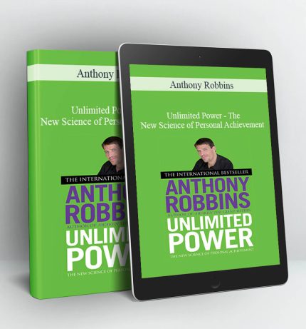 Unlimited Power: The New Science of Personal Achievement - Anthony Robbins