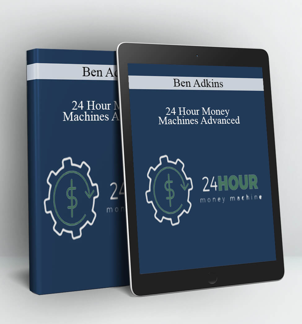 24 Hour Money Machines Advanced - Ben Adkins