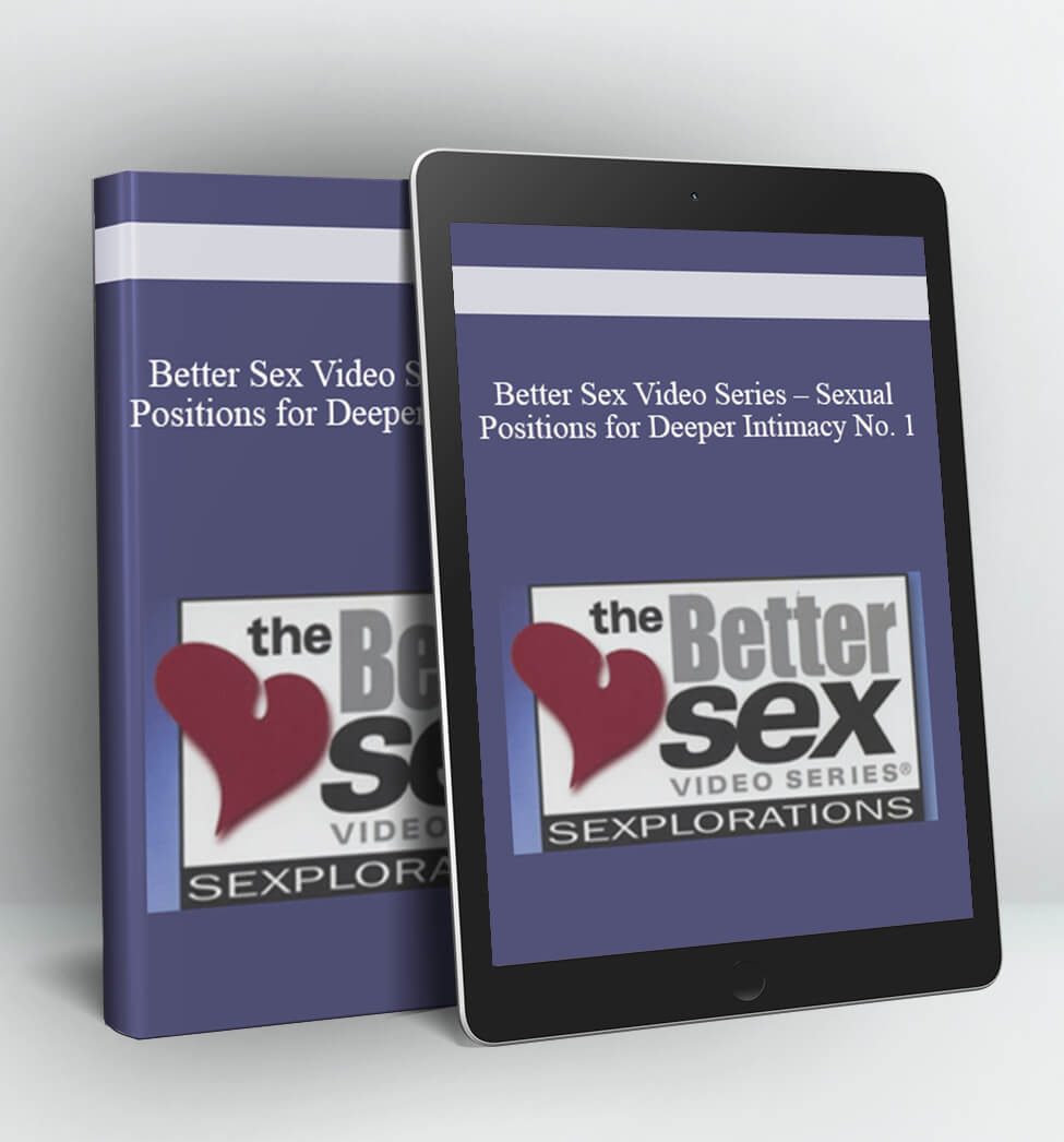 Better Sex Video Series - Sexual Positions for Deeper Intimacy No. 1- Better Sex Video