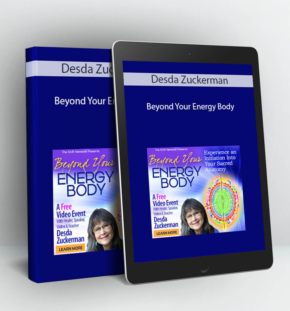 Beyond Your Energy Body - Desda Zuckerman