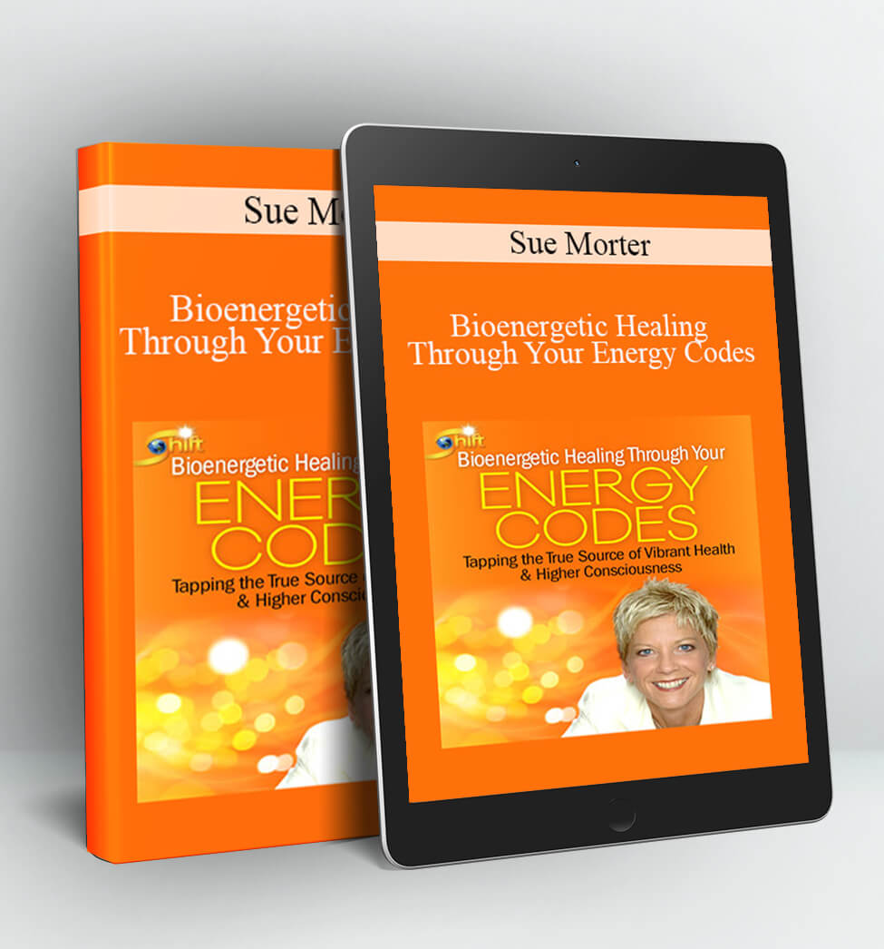 Bioenergetic Healing Through Your Energy Codes - Sue Morter