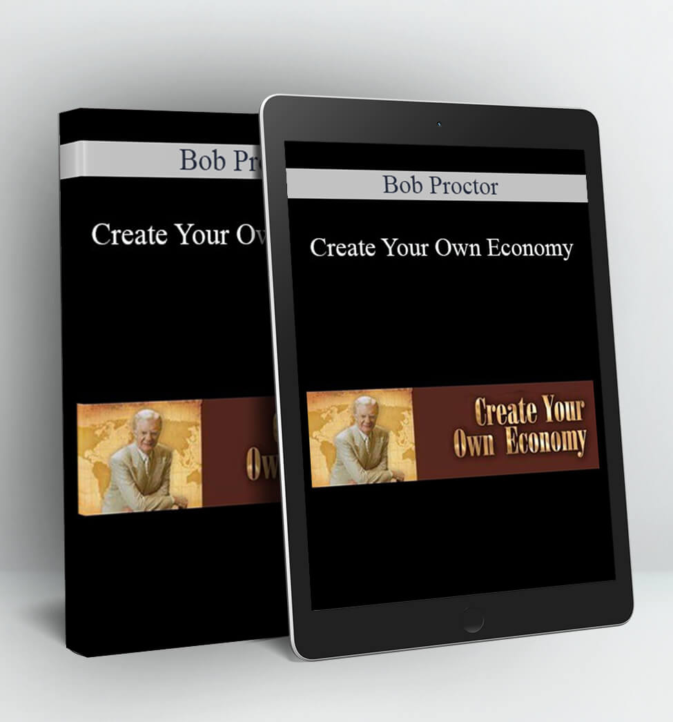 Create Your Own Economy - Bob Proctor