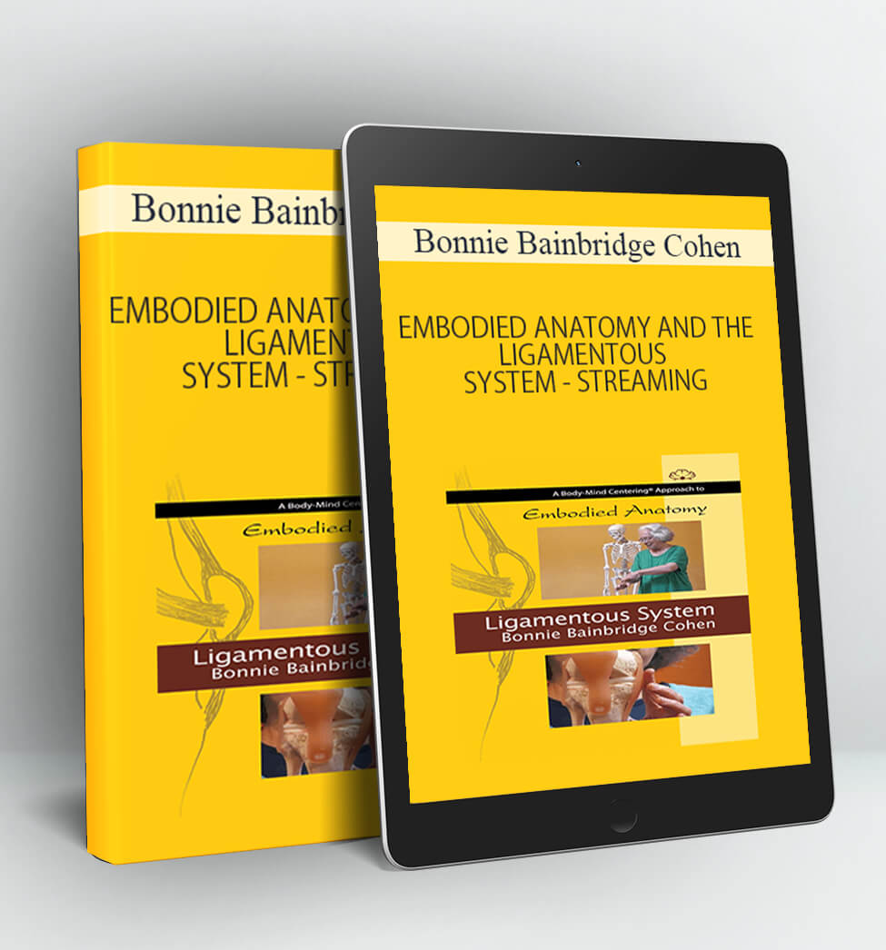 EMBODIED ANATOMY AND THE LIGAMENTOUS SYSTEM - STREAMING - Bonnie Bainbridge Cohen