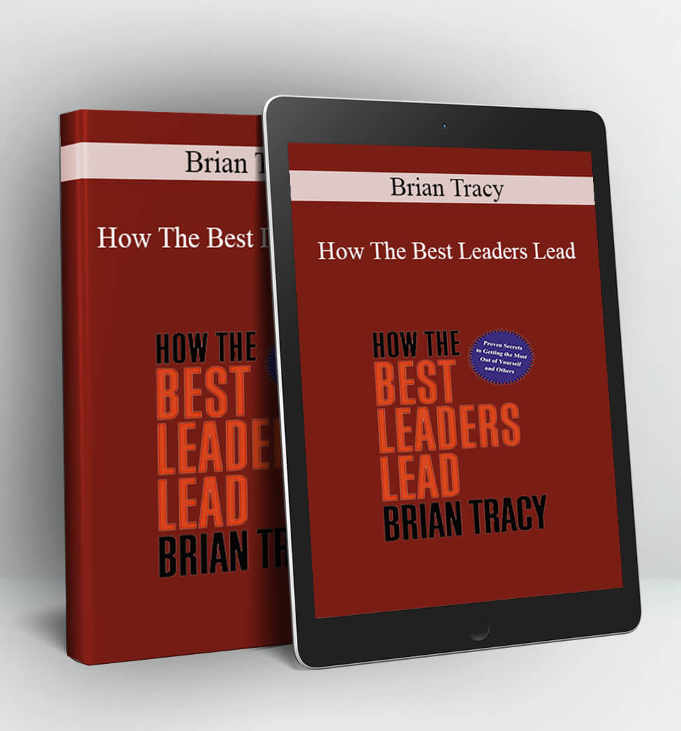 How the Best Leaders Lead - Brian Tracy