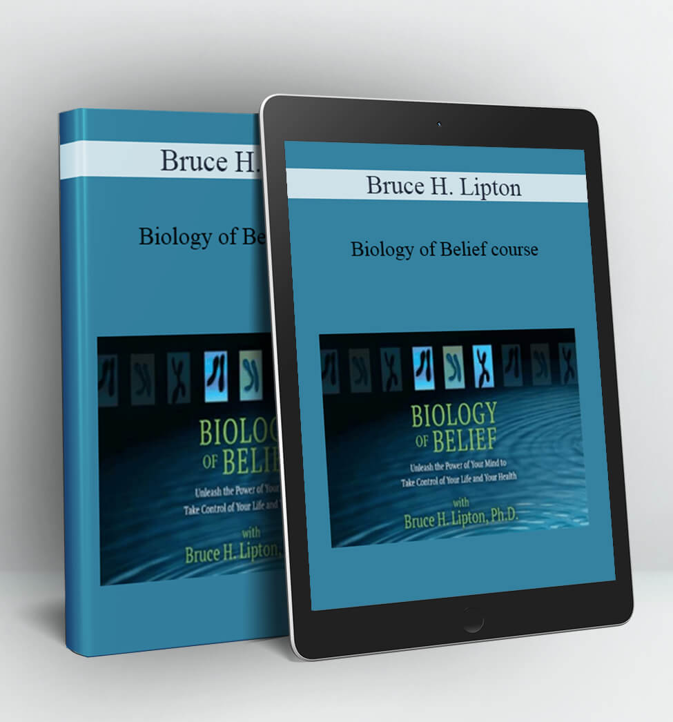 Biology of Belief course - Bruce H. Lipton