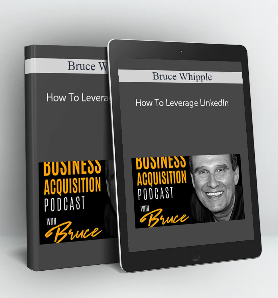 How To Leverage LinkedIn - Bruce Whipple