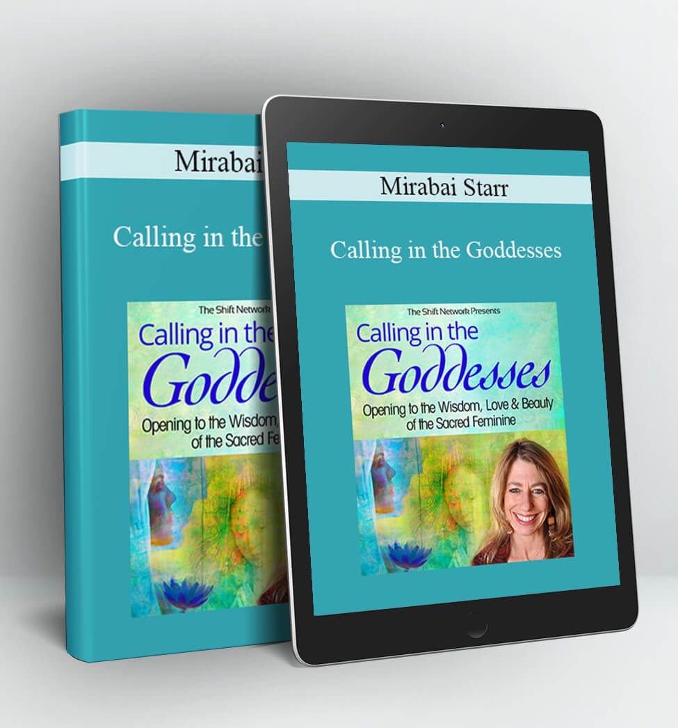 Calling in the Goddesses - Mirabai Starr