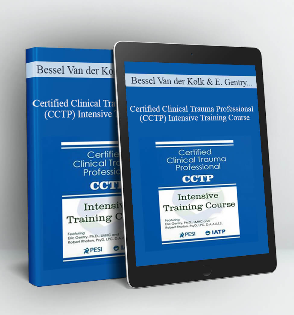 Certified Clinical Trauma Professional (CCTP) Intensive Training Course - Bessel Van der Kolk Eric Gentry Janina Fisher & Robert Rhoton