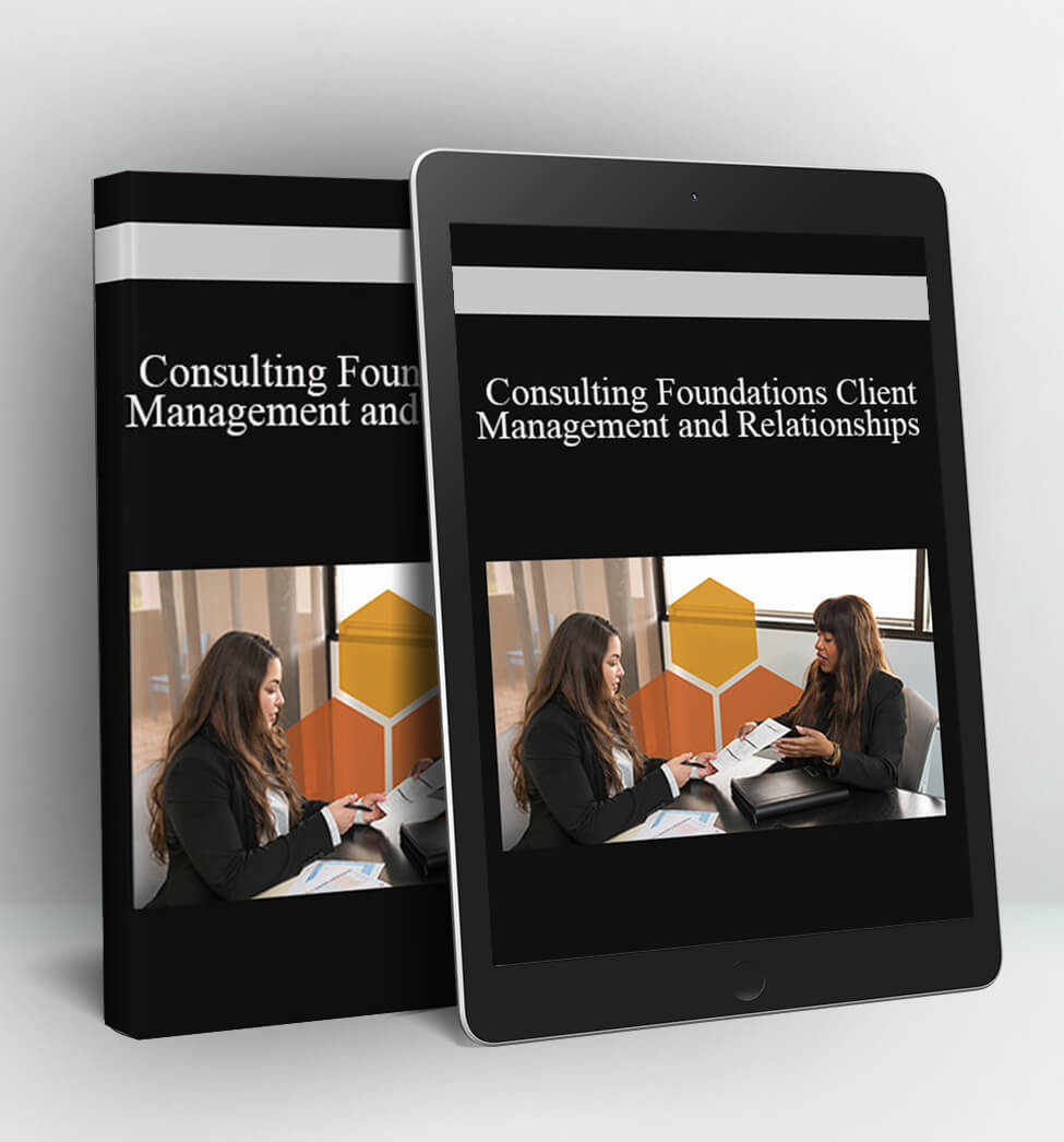 Consulting Foundations Client Management and Relationships