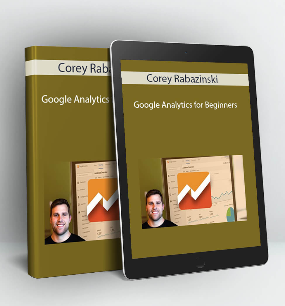 Google Analytics in an Hour - Corey Rabazinski