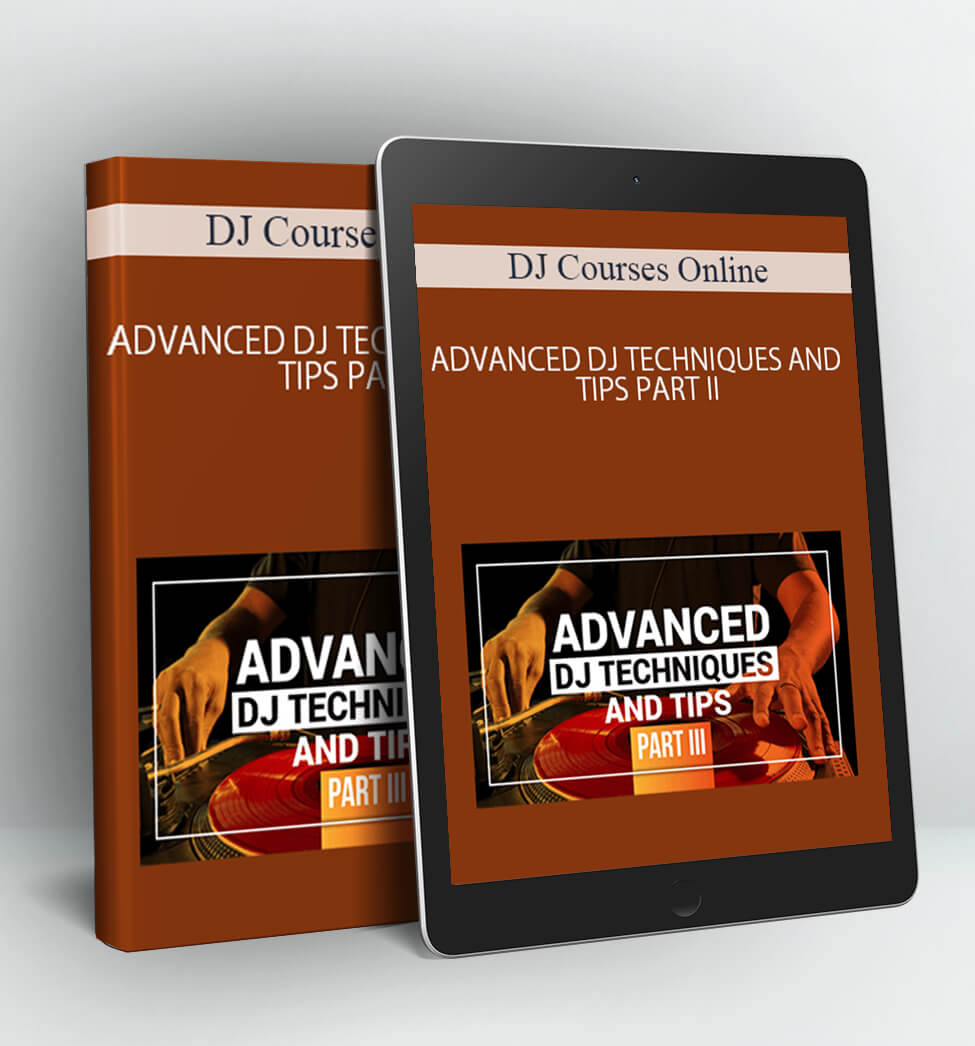 ADVANCED DJ TECHNIQUES AND TIPS PART III - DJ Courses Online