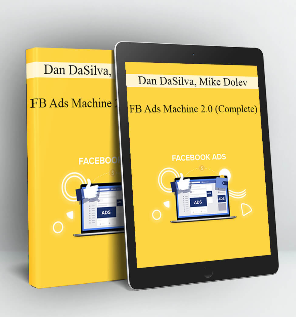 FB Ads Machine 2.0 (Complete) - Dan DaSilva Mike Dolev