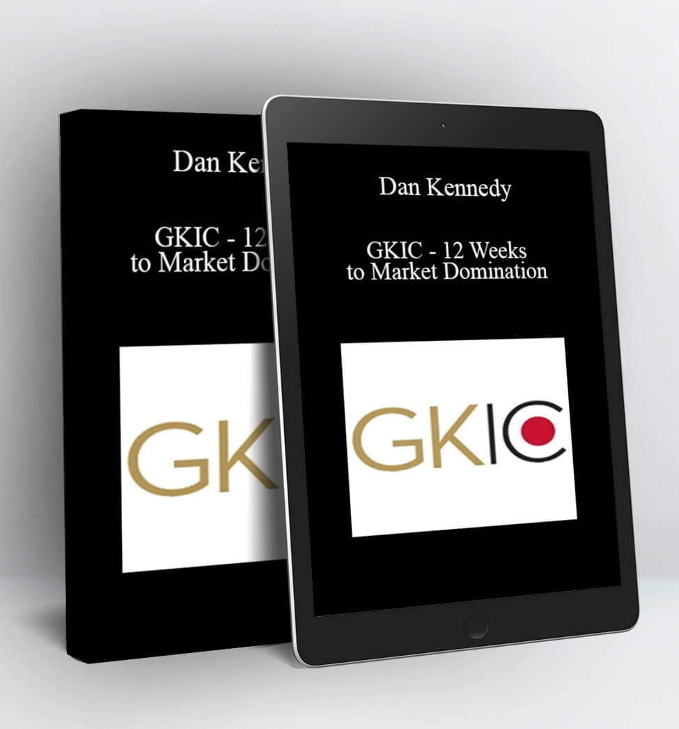 GKIC - 12 Weeks to Market Domination - Dan Kennedy